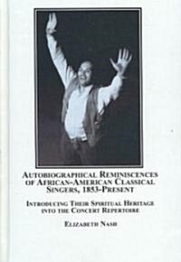 Autobiographical Reminiscences of African-american Classical Singers, 1853 - Present (Hardcover)