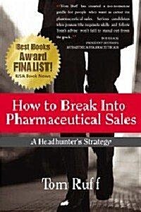 [중고] How to Break Into Pharmaceutical Sales: A Headhunter‘s Strategy (Paperback)