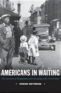 Americans in Waiting: The Lost Story of Immigration and Citizenship in the United States (Paperback)