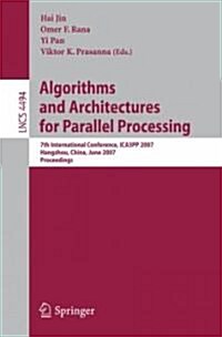 Algorithms and Architectures for Parallel Processing: 7th International Conference, ICA3PP 2007, Hangzhou, China, June 11-14, 2007, Proceedings (Paperback)