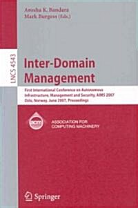 Inter-Domain Management: First International Conference on Autonomous Infrastructure, Management and Security, AIMS 2007 Oslo, Norway, June 21- (Paperback)