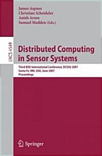 Distributed Computing in Sensor Systems: Third IEEE International Conference, Dcoss 2007, Santa Fe, Nm, Usa, June 18-20, 2007, Proceedings (Paperback, 2007)