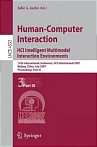 Human-Computer Interaction: HCI Intelligent Multimodal Interaction Environments: 12th International Conference, HCI International 2007 Beijing, China, (Paperback)