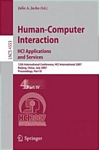 Human-Computer Interaction. Hci Applications and Services: 12th International Conference, Hci International 2007, Beijing, China, July 22-27, 2007, Pr (Paperback, 2007)