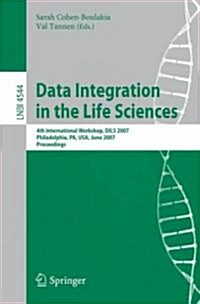 Data Integration in the Life Sciences: 4th International Workshop, Dils 2007, Philadelphia, Pa, USA, June 27-29, 2007, Proceedings (Paperback, 2007)