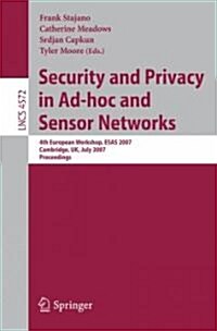 Security and Privacy in Ad-Hoc and Sensor Networks: 4th European Workshop, Esas 2007, Cambridge, UK, July 2-3, 2007, Proceedings (Paperback, 2007)