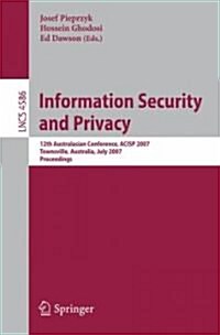 Information Security and Privacy: 12th Australasian Conference, Acisp 2007, Townsville, Australia, July 2-4, 2007, Proceedings (Paperback, 2007)