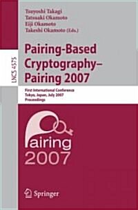 Pairing-Based Cryptography - Pairing 2007: First International Conference, Pairing 2007, Tokyo, Japan, July 2-4, 2007, Proceedings                     (Paperback, 2007)