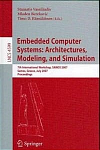 Embedded Computer Systems: Architectures, Modeling, and Simulation: 7th International Workshop, Samos 2007, Samos, Greece, July 16-19, 2007, Proceedin (Paperback, 2007)