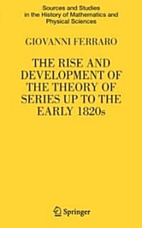 The Rise and Development of the Theory of Series Up to the Early 1820s (Hardcover)