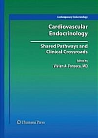 Cardiovascular Endocrinology:: Shared Pathways and Clinical Crossroads (Hardcover, 2009)