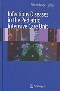 Infectious Diseases in the Pediatric Intensive Care Unit (Hardcover, 1st ed. 2008. Corr. 2nd printing 2009)
