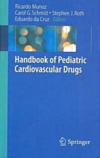 Handbook of Pediatric Cardiovascular Drugs (Paperback, 1st)