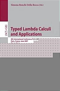 Typed Lambda Calculi and Applications: 8th International Conference, Tlca 2007, Paris, France, June 26-28, 2007, Proceedings (Paperback, 2007)