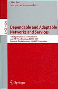 Dependable and Adaptable Networks and Services: 13th Open European Summer School and IFIP TC6.6 Workshop, EUNICE 2007 Enschede, the Netherlands, July (Paperback)