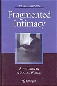 Fragmented Intimacy: Addiction in a Social World (Hardcover)