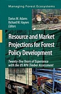 Resource and Market Projections for Forest Policy Development: Twenty-Five Years of Experience with the Us Rpa Timber Assessment (Hardcover)