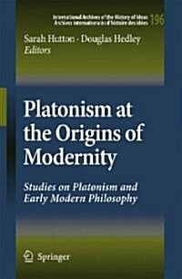 Platonism at the Origins of Modernity: Studies on Platonism and Early Modern Philosophy (Hardcover)