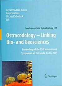 Ostracodology - Linking Bio- And Geosciences: Proceedings of the 15th International Symposium on Ostracoda, Berlin, 2005 (Hardcover, 2007)