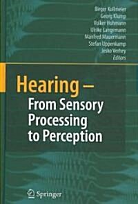 Hearing - From Sensory Processing to Perception (Hardcover, 2007)