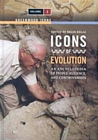 Icons of Evolution [2 Volumes]: An Encyclopedia of People, Evidence, and Controversies (Hardcover)