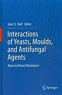 Interactions of Yeasts, Moulds, and Antifungal Agents: How to Detect Resistance (Hardcover, 2012)