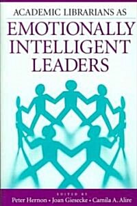 Academic Librarians As Emotionally Intelligent Leaders (Paperback)