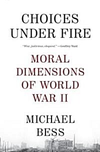 Choices Under Fire: Moral Dimensions of World War II (Paperback)