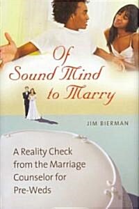 Of Sound Mind to Marry: A Reality Check from the Marriage Counselor for Pre-Weds (Hardcover)