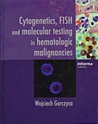 Cytogenetics, FISH and Molecular Testing in Hematologic Malignancies (Hardcover)