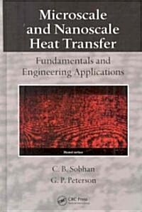 Microscale and Nanoscale Heat Transfer: Fundamentals and Engineering Applications (Hardcover)
