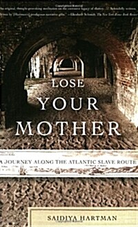 Lose Your Mother: A Journey Along the Atlantic Slave Route (Paperback)