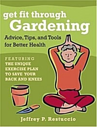 Get Fit Through Gardening: Advice, Tips, and Tools for Better Health (Paperback)