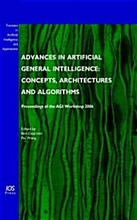 Advances in Artificial General Intelligence: Concepts, Architectures and Algorithms: Proceedings of the Agi Workshop 2006 (Hardcover)