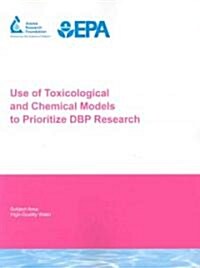 Use of Toxicological and Chemical Models to Prioritize Dbp Research (Paperback)