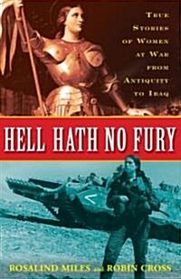 Hell Hath No Fury: True Profiles of Women at War from Antiquity to Iraq (Paperback)