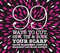 99 Ways to Cut, Sew, Tie & Rock Your Scarf (Hardcover, Spiral)