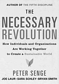 The Necessary Revolution: How Individuals and Organizations Are Working Together to Create a Sustainable World (Hardcover)