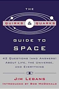 The Quirks & Quarks Guide to Space: 42 Questions (and Answers) about Life, the Universe, and Everything (Paperback)
