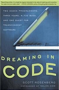 Dreaming in Code: Two Dozen Programmers, Three Years, 4,732 Bugs, and One Quest for Transcendent Software                                              (Paperback)