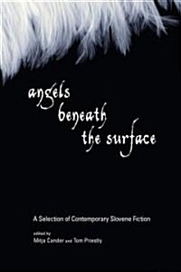 Angels Beneath the Surface: A Selection of Contemporary Slovene Fiction (Paperback)