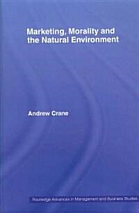 Marketing, Morality and the Natural Environment (Paperback)