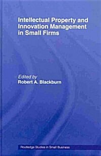 Intellectual Property and Innovation Management in Small Firms (Paperback, Reprint)