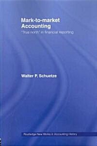 Mark to Market Accounting : True North in Financial Reporting (Paperback)