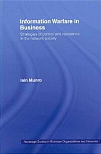 Information Warfare in Business : Strategies of Control and Resistance in the Network Society (Paperback)