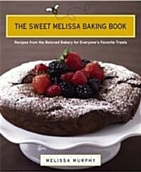 The Sweet Melissa Baking Book: Recipes from the Beloved Bakery for Everyones Favorite Treats (Hardcover)