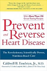 Prevent and Reverse Heart Disease: The Revolutionary, Scientifically Proven, Nutrition-Based Cure (Paperback)