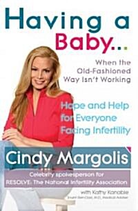 Having a Baby...When the Old-fashioned Way Isnt Working (Hardcover)