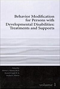 Behavior Modification for Persons with Developmental Disabilities Volume I: Treatments and Supports (Paperback)