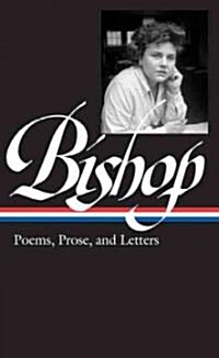 Elizabeth Bishop: Poems, Prose, and Letters (Loa #180) (Hardcover)